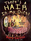 Cover of THERE'S A HAIR IN MY DIRT!
