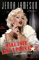 Cover of HOW TO MAKE LOVE LIKE A PORN STAR