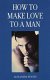 Cover of HOW TO MAKE LOVE TO A MAN