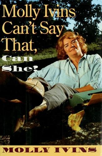 Cover of MOLLY IVINS CAN'T SAY THAT, CAN SHE?