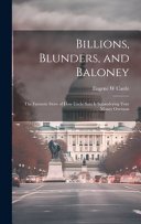 Cover of BILLIONS, BLUNDERS AND BALONEY