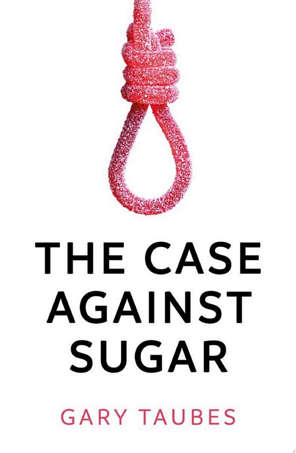 Cover of THE CASE AGAINST SUGAR