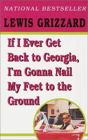 Cover of IF I EVER GET BACK TO GEORGIA, I'M GONNA NAIL MY FEET TO THE GROUND