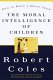 Cover of THE MORAL INTELLIGENCE OF CHILDREN