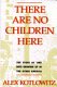 Cover of THERE ARE NO CHILDREN HERE