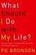 Cover of WHAT SHOULD I DO WITH MY LIFE?